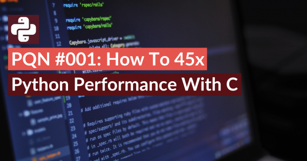 PQN #001 How To 45x Python Performance With C