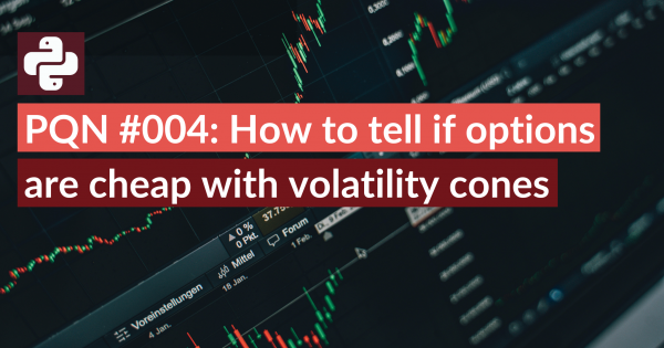 PQN #004: How to tell if options are cheap with volatility cones